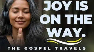 You Will Smile Again | God Is Restoring Your Joy | The Gospel Travels