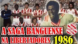 A SAGA  DO BANGU NA LIBERTADORES DE 1986