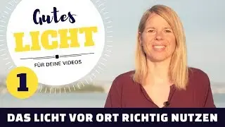 GUTES LICHT FÜR VIDEOS - Das Licht vor Ort richtig nutzen