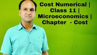Cost Numerical | Class 11| Microeconomics | Chapter  - Cost