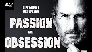 Difference Between Passion And Obsession    ----- BLV