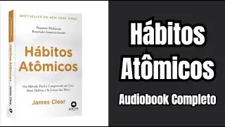 HÁBITOS ATÔMICOS 🔥 AUDIOBOOK COMPLETO EM PORTUGUÊS | MUDE SUA VIDA COM PEQUENOS HÁBITOS