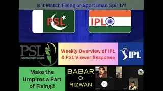 Indian IPL & Paki PSL | Below PAR & Above Fixing | Condolences for Unfortunate Event