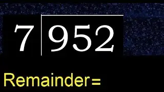 Divide 952 by 7 , remainder  . Division with 1 Digit Divisors . How to do