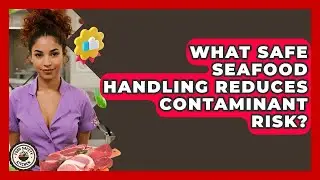 What Safe Seafood Handling Reduces Contaminant Risk? - Food Safety Kitchen