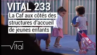 VITAL 233 – La Caf aux côtés des structures d’accueil de jeunes enfants