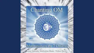 Chanting Om (Extended Meditation on the 7 Chakras)
