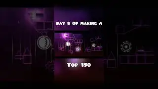 Day 8 Of Making A Top 150 In Geometry Dash #geometrydash #gdupdate #gd #gmd #shorts #gaming #gddemon