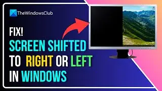 Screen Shifted To The Right Or Left In Windows 11