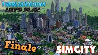 TheBlockRoom Let's Play: SimCity 5 - Finale!