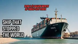How One Ship Stopped the World: The Ever Given Suez Canal Saga