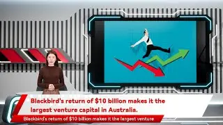 Blackbird's return of $10 billion makes it the largest venture capital in Australia.