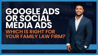 Google Ads or Social Media Ads&mdash;which is right for your family law firm?