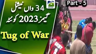 Tug of War - Part 5 | 34th National Games Quetta 2023