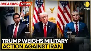 BREAKING: Trump Weighs Military Action Against Iran | WION