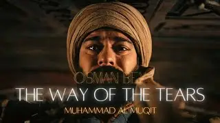 The Way of the Tears x Osman Bey | Cinematic Edit | Emotional | 4K