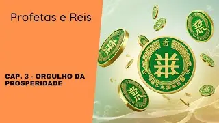 Orgulho da prosperidade - Profetas e Reis - Cap. 3