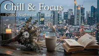 Chill & Focus — Piano Nights in the City｜夜の街と静かなピアノ