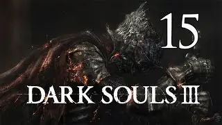 Dark Souls 3 &mdash; Давайте поиграем. Часть 15: Очищение часовни