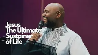 Jesus The Ultimate Sustainer of Life - Pastor Jamond Jimmerson