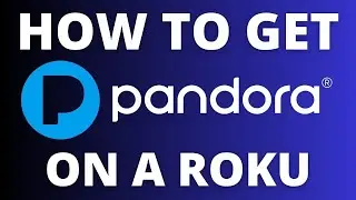 How To Get the Pandora App on ANY Roku