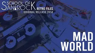 MAD WORLD | SCHOOL OF SAN ROCK RETRO FILES