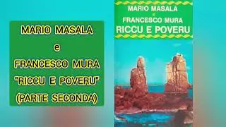 RICCU E POVERU(Parte Seconda) - MARIO MASALA e FRANCESCO MURA