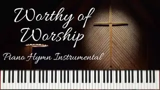 Worthy of Worship - piano hymn instrumental