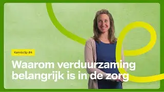 Kennisclip - Waarom verduurzaming belangrijk is in de zorg (subs)