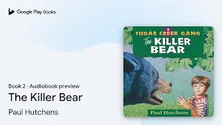 The Killer Bear Book 2 by Paul Hutchens &middot; Audiobook preview