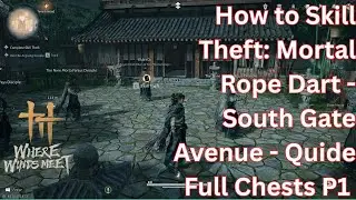 How to Skill Theft Mortal Rope Dart - South Gate Avenue - Quide Full Chests P1 Where Winds Meet