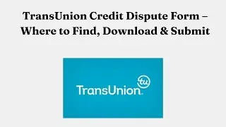 Форма заявления о кредитном споре TransUnion &mdash; где найти, скачать и отправить
