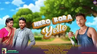 HERO KORA YELTE SANTHALI VIDEO 2025//NEW SANTHALI VIDEO 2025//NEW SANTHALI SAD VIDEO 2025.