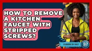 How To Remove A Kitchen Faucet With Stripped Screws? - Plumbing DIY Daily