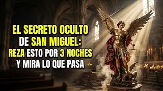 El Secreto Oculto de San Miguel: Reza esto por 3 Noches y mira lo que pasa