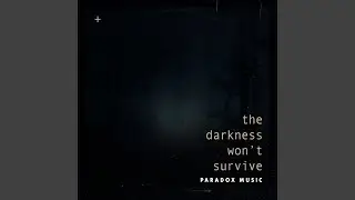The Darkness Won't Survive