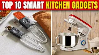 Top 10 Smart Kitchen Gadgets That Make Cooking Effortless