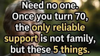 After 70, Stop Relying on Family &mdash; These 5 Things Matter More | Golden Years Guide |