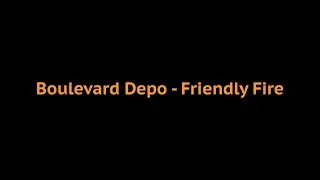 Boulevard Depo - Friendly Fire