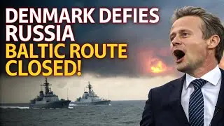 Denmark Defies Russia &ndash; Baltic Route CLOSED!