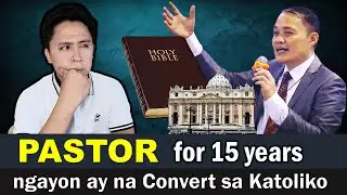 15 Years na PASTOR ngayun ay na Convert sa Katoliko