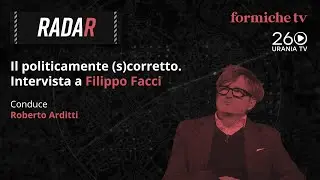 Radar | Il politicamente (s)corretto. Intervista a Filippo Facci