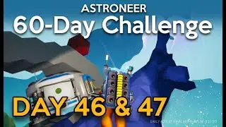 Astroneer 60-Day Challenge, Days 46 & 47: No Canisters, No Dying!