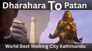 Walking At Dharahara To Patan And Explore    |UNESCO World Heritage Site Patan Darbar Square !