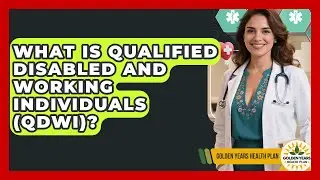 What Is Qualified Disabled And Working Individuals (QDWI)? - Golden Years Health Plan