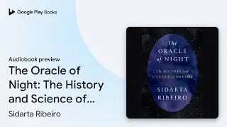 The Oracle of Night: The History and Science of&hellip; by Sidarta Ribeiro &middot; Audiobook preview