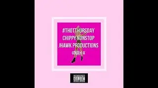 Chippy Nonstop & JHawk Productions Thot Thursday EP Review