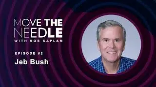 Move the Needle with Rob Kaplan: Jeb Bush