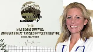 90. Move Beyond Surviving: Empowering Breast Cancer Survivors with Nature with Dr. Kelly McLean