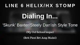 Line 6 Helix - Dialing In A 'Skunk' Baxter/Steely Dan'ish Style Tone (Brit Plexi Brt Amp Model)